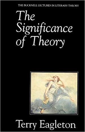 The Significance of Theory: A Critical History by Michael Payne, Harold Schweizer, Terry Eagleton