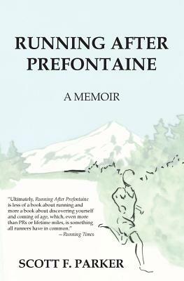 Running After Prefontaine by Scott F. Parker