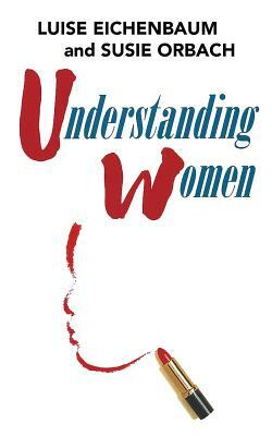 Understanding Women: A Feminist Psychoanalytic Approach by Luise Eichenbaum, Susie Orbach
