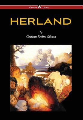 Herland (Wisehouse Classics - Original Edition 1909-1916) (2016) by Charlotte Perkins Gilman