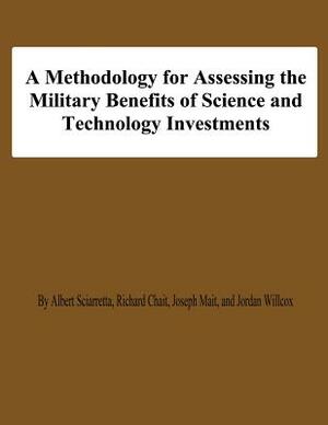 A Methodology for Assessing the Military Benefis of Science and Technology Investments by Richard Chait, Joseph Mait, Jordan Willcox