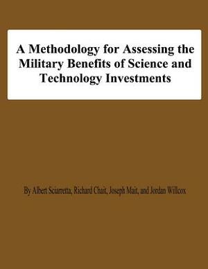 A Methodology for Assessing the Military Benefis of Science and Technology Investments by Jordan Willcox, Joseph Mait, Richard Chait