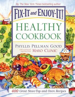 Fix-It and Enjoy-It Healthy Cookbook: 400 Great Stove-Top and Oven Recipes by Phyllis Good