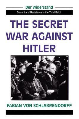 The Secret War Against Hitler by Fabian Von Schlabrendorff, Andrew Chandler