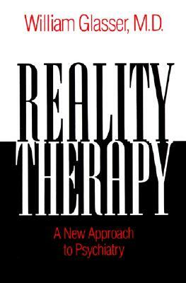 Reality Therapy: A New Approach to Psychiatry by William Glasser