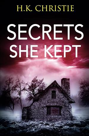 Secrets She Kept by H.K. Christie