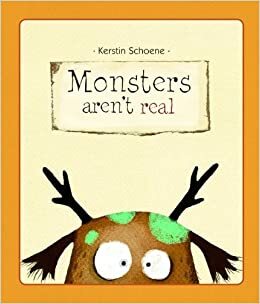 Monsters Aren't Real by Kerstin Schoene