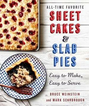 All-Time Favorite Sheet CakesSlab Pies: Easy to Make, Easy to Serve by Bruce Weinstein, Mark Scarbrough