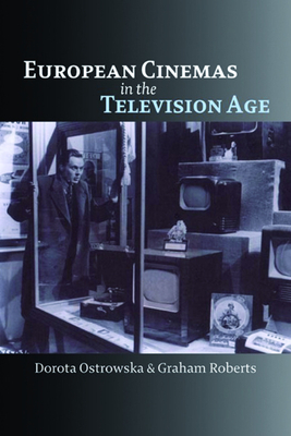 European Cinemas in the Television Age by Dorota Ostrowska, Graham Roberts