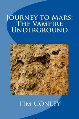 Journey to Mars: The Vampire Underground by Tim Conley