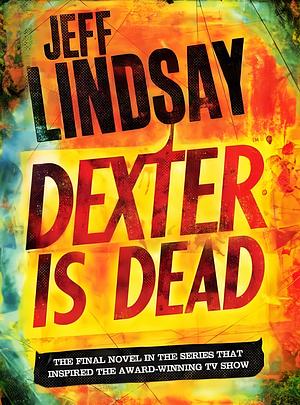 Dexter Is Dead by Jeff Lindsay