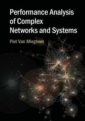 Performance Analysis of Complex Networks and Systems by Piet Van Mieghem