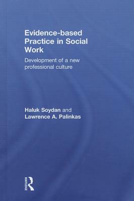 Evidence-Based Practice in Social Work: Development of a New Professional Culture by Lawrence A. Palinkas, Haluk Soydan