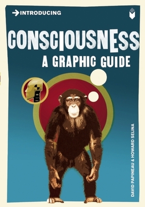 Introducing Consciousness: A Graphic Guide by Howard Selina, David Papineau