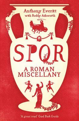 SPQR: A Roman Miscellany by Anthony Everitt