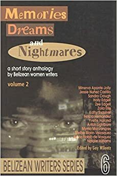 Memories Dreams and Nightmares a short story anthology by Belizean women writers (Belizean Writers Series, 2) by Gay Wilentz