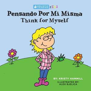 Pensando Por Mi Misma / Think for Myself: Holistic Thinking Kids (Bilingual Edition) (English and Spanish Edition) by Kristy Hammill