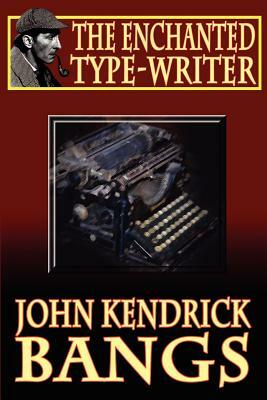 The Enchanted Type-Writer by John Kendrick Bangs