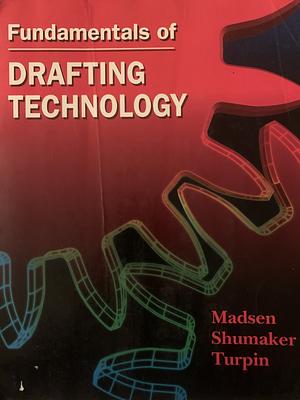 Fundamentals of Drafting Technology  by Terence M. Shumaker, David A. Madsen, J. Lee Turpin