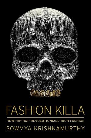 Fashion Killa: How Hip-Hop Revolutionized High Fashion by Sowmya Krishnamurthy