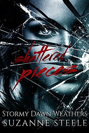 Shattered Pieces by Suzanne Steele, Stormy Dawn Weathers