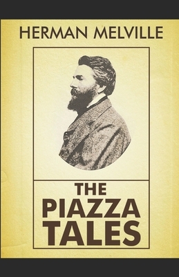The Piazza Tales: Herman Melville (Literature, Classics) [Annotated] by Herman Melville