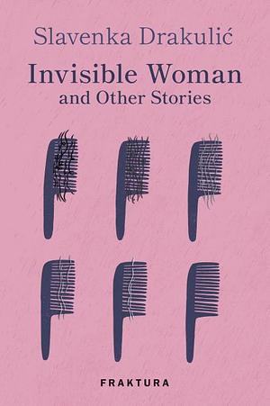 Invisible Woman and Other Stories by Slavenka Drakulić