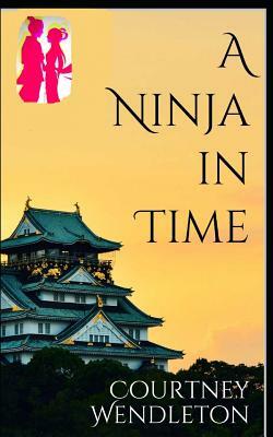 A Ninja in Time by Courtney Wendleton