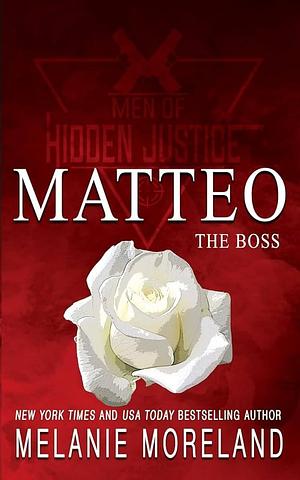 The Boss - Matteo: A forced proximity romance by Melanie Moreland, Melanie Moreland