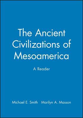 The Ancient Civilizations of Mesoamerica: A Reader by 