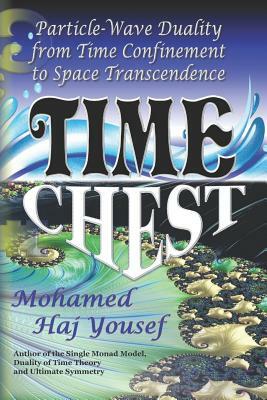 Time Chest: Wave-Particle Duality from Time Confinement to Space Transcendence by Mohamed Haj Yousef