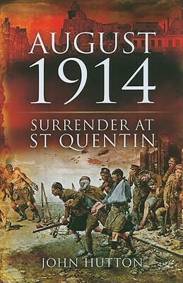 August 1914: Surrender at St Quentin by John Hutton