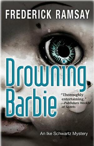 Drowning Barbie: An Ike Schwartz Mystery by Frederick Ramsay