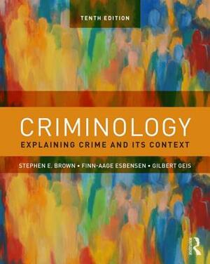 Criminology: Explaining Crime and Its Context by Gilbert Geis, Stephen E. Brown, Finn-Aage Esbensen