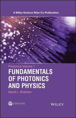 Photonics, Volume 1: Fundamentals of Photonics and Physics by David L. Andrews
