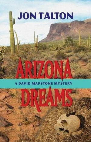Arizona Dreams: A David Mapstone Mystery by Jon Talton
