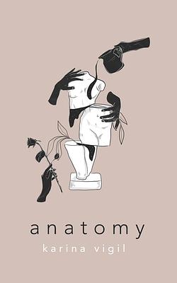 Anatomy by Karina Vigil