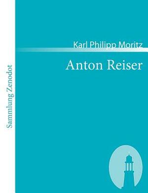 Anton Reiser: Ein psychologischer Roman by Karl Philipp Moritz
