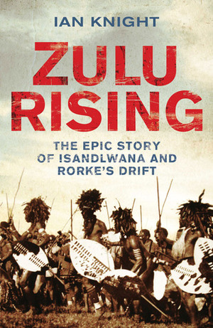 Zulu Rising by Ian Knight