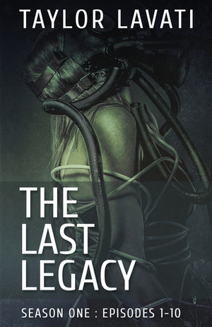 The Last Legacy: Season One by Taylor Lavati