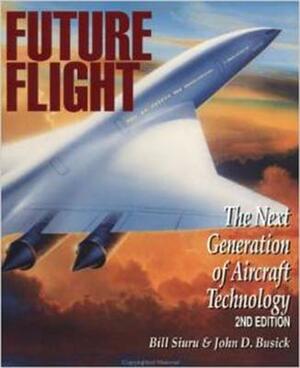 Future Flight: The Next Generation of Aircraft Technology by William D. Siuru