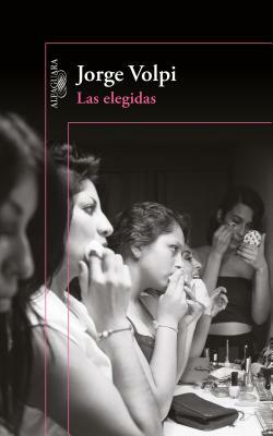 Las Elegidas by Jorge Volpi