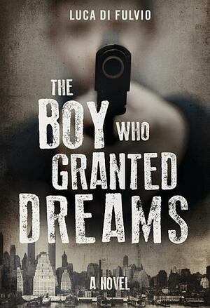 The Boy Who Granted Dreams by Luca Di Fulvio