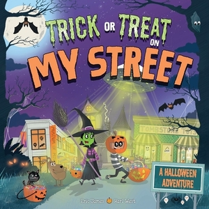 Trick or Treat on My Street: A Halloween Adventure by Eric James