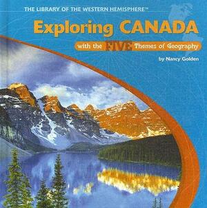 Exploring Canada with the Five Themes of Geography by Nancy Golden