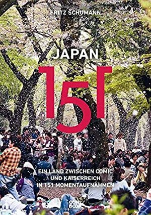 Japan 151: Ein Land zwischen Comic und Kaiserreich in 151 Momentaufnahmen by Fritz Schumann