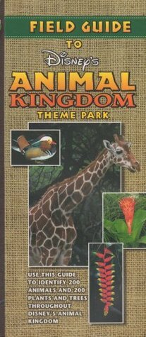 Field Guide to Disney's Animal Kingdom Theme Park by Wendy Lefkon