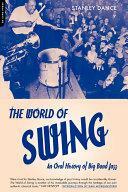 World Of Swing: An Oral History Of Big Band Jazz by Stanley Dance