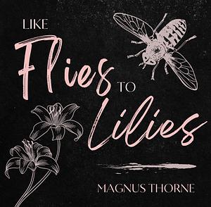 Like Flies to Liles by Magnus Thorne