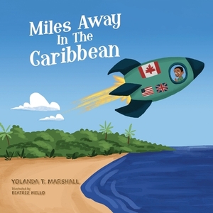 Miles Away In The Caribbean by Yolanda T. Marshall